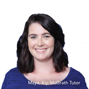 Maya, Kip McGrath Tutor
